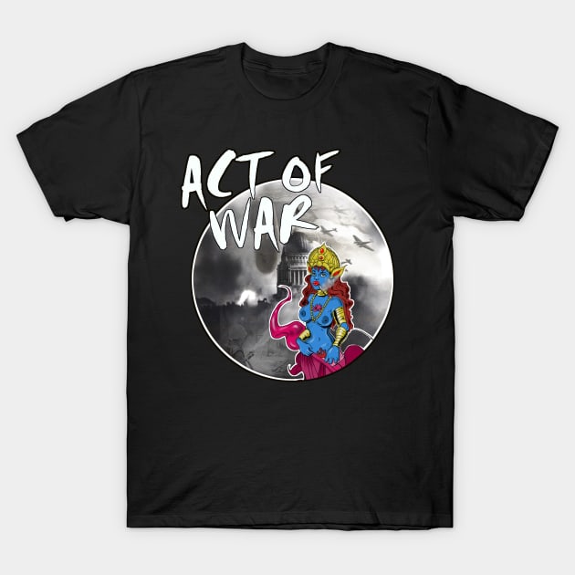 Act of War and Defiance T-Shirt by silentrob668